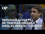 Deputada do PC do B acusa PL de envolvimento com tráfico de órgãos e Nikolas rebate: "que loucura"