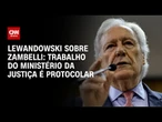 Extradição de Zambelli: Trabalho do ministério da Justiça é protocolar, diz Lewandowski | LIVE CNN