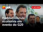 Haddad ao vivo: ministro da Fazenda discute economia, G20 e pautas internacionais; acompanhe