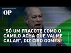 Ciro Gomes ataca Camilo Santana após Ministro confirmar que entrará Justiça contra as ofensas