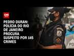 Pedro Duran: Polícia do Rio de Janeiro procura suspeito por 145 crimes | LIVE CNN