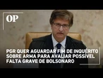PGR quer aguardar fim de inquérito sobre arma para avaliar possível falta grave de Bolsonaro