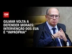 Gilmar Mendes volta a defender Moraes e diz que intervenção dos EUA é "imprópria" | BASTIDORES CNN