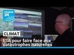 Climat : l'intelligence artificielle pour faire face aux catastrophes naturelles • FRANCE 24