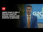 Jader Filho à CNN: É preciso adaptar nossas cidades aos eventos climáticos | BASTIDORES CNN