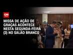 Missa de Ação de Graças acontece nesta segunda-feira (3) no Salão Branco | LIVE CNN