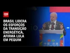 Lula: Brasil lidera os esforços da transição energética | CNN NOVO DIA
