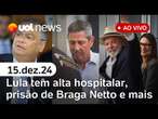 Lula tem alta e fala da prisão de Braga Netto; reação de Bolsonaro e réus do 8/1 | UOL News ao vivo