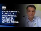 Eduardo Pimentel à CNN: Falta transparência nos gastos públicos do governo federal | CNN 360º