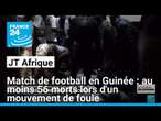 Match de football en Guinée : au moins 56 morts lors d'un mouvement de foule • FRANCE 24