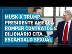 Trump ameaça romper contratos com empresas de Musk e magnata associa presidente a escândalo sexual