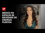 Empresária morta em cirurgia: médico já tinha sido excluído da SBCP | CNN NOVO DIA