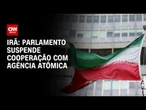 Irã vota para suspender cooperação com órgão de vigilância nuclear da ONU | LIVE CNN
