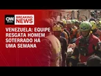 Equipe resgata homem soterrado há uma semana na Venezuela | LIVE CNN