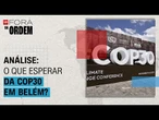 O que esperar da COP30 em Belém? Américo, Lourival e Yazbek analisam expectativas