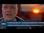 PUTINS KRIEG: Rache! "Dass Russen noch stärker angreifen werden! Wahrscheinlich sogar heute Nacht!"