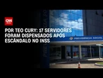 Análise: 17 servidores foram dispensados após escândalo no INSS | CNN 360º