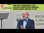Análise: Lula coloca geopolítica mundial como maior ameaça para COP | CNN 360°