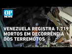 Venezuela registra 1.719 mortos e 5.034 feridos em decorrência dos terremotos l O POVO NEWS