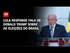 Donald Trump continua agindo como imperador, diz Lula | CNN 360º