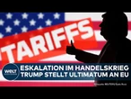 USA: Eskalation im Handelskrieg! Trump stellt Ultimatum an die EU - wie reagiert Brüssel?