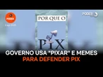 Governo usa "Pixar" e memes para defender Pix
