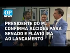 Presidente do PL confirma Alcides para Senado; Flávio Bolsonaro irá para lançamento l OP NEWS