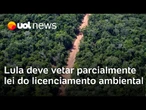 Licenciamento ambiental: governo deve manter pontos polêmicos; Lula decidirá sobre vetos parciais