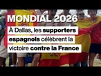 Mondial 2026 : les supporters espagnols célèbrent la victoire contre la France • FRANCE 24