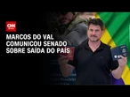 Marcos do Val comunicou Senado sobre saída do país em 7 de julho | CNN NOVO DIA