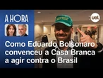 Como Eduardo Bolsonaro convenceu a Casa Branca a agir contra o Brasil | A Hora com Toledo e Bilenky