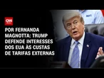 Análise: Trump defende interesses dos EUA às custas de tarifas externas | CNN 360º