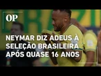 Neymar anuncia aposentadoria da Seleção após eliminação do Brasil na Copa do Mundo