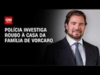 Casa da família de Vorcaro é roubada em MG; ladrão leva relógio de R$ 1 mi | LIVE CNN
