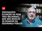 Análise: Elevação da pena traz melhorias, mas não resolve os desafios da segurança pública | WW