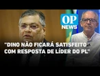 Análise: Dino não ficará satisfeito com resposta de líder do PL sobre emendas l O POVO News