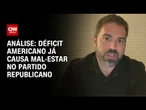 Análise: Déficit americano já causa mal-estar no Partido Republicano | WW