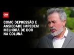 Coluna e ansiedade: como problemas psiquiátricos potencializam dor nas costas | CNN Sinais Vitais