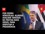 Aliados avaliam Tarcísio de Freitas mais viável para disputar a Presidência | CNN 360º