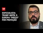 Donald Trump impõe à Europa um "preço" por proteção, diz especialista | WW