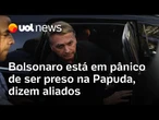 Bolsonaro está em pânico com a possibilidade de ser preso na Papuda, dizem aliados que o visitaram