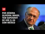 Análise: Brasil tem superávit de US$ 2,1 bilhões com México | LIVE CNN