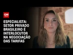 Setor privado brasileiro tem virado interlocutor na negociação com os EUA, diz Kristina Rosales | WW