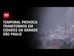 Temporal provoca transtornos em cidades da grande São Paulo | CNN PRIME TIME