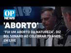 “Fui um aborto da natureza”, diz Bolsonaro ao celebrar 70 anos em live | O POVO News