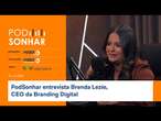 PodSonhar entrevista Brenda Lezie, CEO da Branding Digital