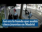 Así era la banda detenida por asaltar cinco joyerías en Madrid: vivían de okupas...