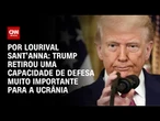 Análise: Trump retirou uma capacidade de defesa muito importante para a Ucrânia | CNN PRIME TIME
