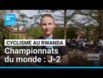 Les jeunes veulent briller : J-2 avant les Championnats du monde de cyclisme au Rwanda • FRANCE 24