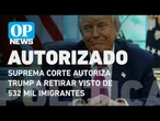 Suprema Corte autoriza Trump a retirar visto de 532 mil imigrantes | O POVO NEWS